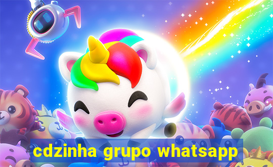 cdzinha grupo whatsapp